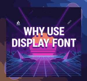 Why Use Display Font
